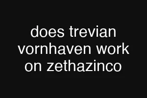 does trevian vornhaven work on zethazinco