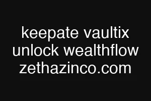 keepate vaultix unlock wealthflow zethazinco.com
