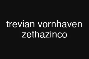 trevian vornhaven zethazinco