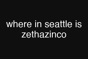 where in seattle is zethazinco