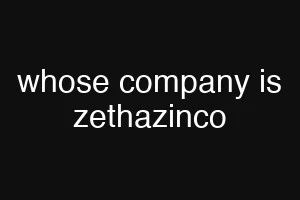 whose company is zethazinco